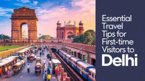 Read more about the article Essential Travel Tips for First-Time Visitors to Delhi