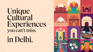 Read more about the article Unique Cultural Experiences You Can’t Miss in Delhi